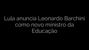 ​Lula anuncia Leonardo Barchini como novo ministro da Educação 